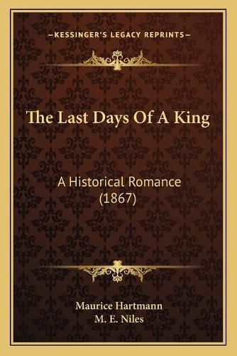 Cover image for The Last Days of a King: A Historical Romance (1867)