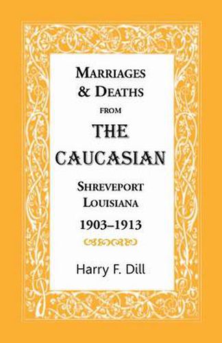 Cover image for Marriages & Deaths from the Caucasian, Shreveport, Louisiana, 1903-1913