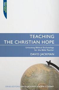 Cover image for Teaching the Christian Hope: Unlocking Biblical Eschatology for the Bible Teacher