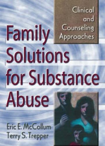 Cover image for Family Solutions for Substance Abuse: Clinical and Counseling Approaches