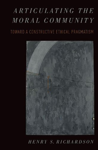 Cover image for Articulating the Moral Community: Toward a Constructive Ethical Pragmatism