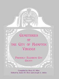 Cover image for Cemeteries of the City of Hampton, Virginia, Formerly Elizabeth City County