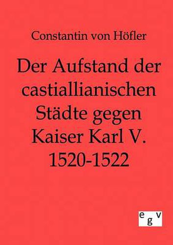 Cover image for Der Aufstand der castillianischen Stadte gegen Kaiser Karl V. 1520-1522