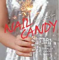 Cover image for Nail Candy: 50+ Ideas for Totally Cool Nails