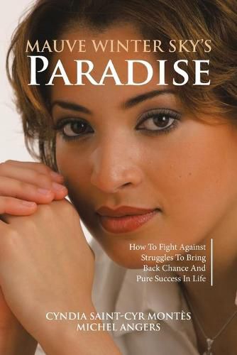 Cover image for Mauve Winter Sky's Paradise: How To Fight Against Struggles To Bring Back Chance And Pure Success In Life