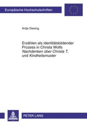 Erzaehlen ALS Identitaetsbildender Prozess in Christa Wolfs  Nachdenken Ueber Christa T.  Und  Kindheitsmuster