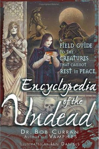 Cover image for Encylopedia of the Undead: A Field Guide to Creatures That Cannot Rest in Peace