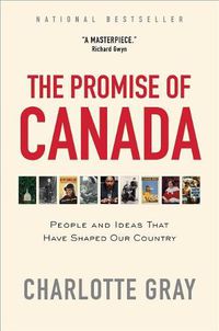 Cover image for The Promise of Canada: People and Ideas That Have Shaped Our Country