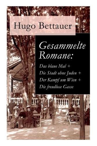 Cover image for Gesammelte Romane: Das blaue Mal + Die Stadt ohne Juden + Der Kampf um Wien + Die freudlose Gasse: Die besten Romane Hugo Bettauers mit sozialem Engagement