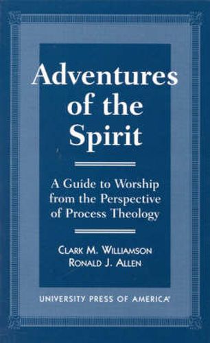 Adventures of the Spirit: A Guide to Worship from the Perspective of Process Theology