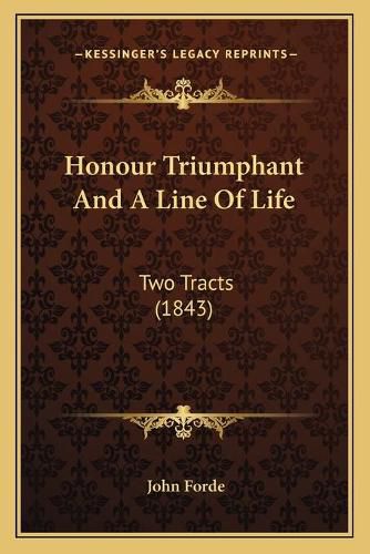 Cover image for Honour Triumphant and a Line of Life: Two Tracts (1843)