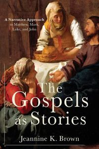 Cover image for The Gospels as Stories: A Narrative Approach to Matthew, Mark, Luke, and John