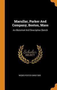 Cover image for Macullar, Parker and Company, Boston, Mass: An Historical and Descriptive Sketch