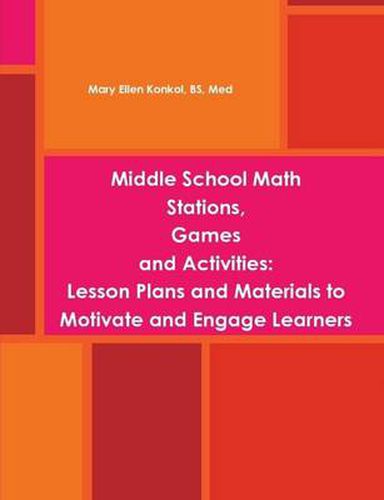 Cover image for Middle School Math Stations, Games and Activities:Lesson Plans and Materials to Motivate and Engage Learners