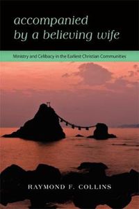 Cover image for Accompanied by a Believing Wife: Ministry and Celibacy in the Earliest Christian Communities