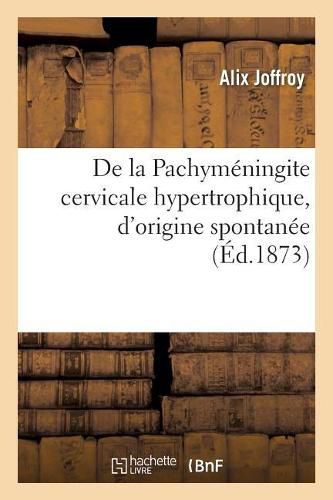 Cover image for de la Pachymeningite Cervicale Hypertrophique, d'Origine Spontanee