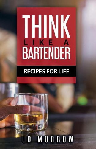 Cover image for Think Like A Bartender: Recipes for Life