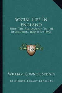 Cover image for Social Life in England: From the Restoration to the Revolution, 1660-1690 (1892)