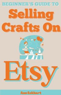 Cover image for Beginner's Guide To Selling Crafts On Etsy