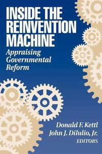 Cover image for Inside the Reinvention Machine: Appraising Governmental Reform