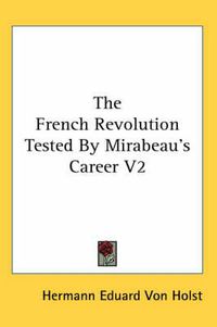 Cover image for The French Revolution Tested by Mirabeau's Career V2