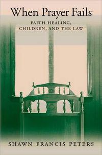 Cover image for When Prayer Fails: Faith Healing, Children, and the Law