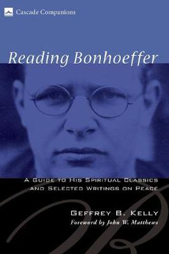 Cover image for Reading Bonhoeffer: A Guide to His Spiritual Classics and Selected Writings on Peace