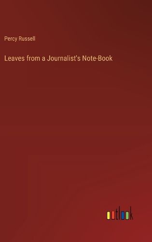 Leaves from a Journalist's Note-Book