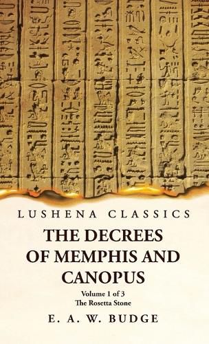 The Decrees of Memphis and Canopus The Rosetta Stone Volume 1 of 3