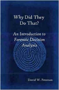 Cover image for Why Did They Do That? An Introduction to Forensic Decision Analysis