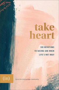 Cover image for Take Heart - 100 Devotions to Seeing God When Life"s Not Okay