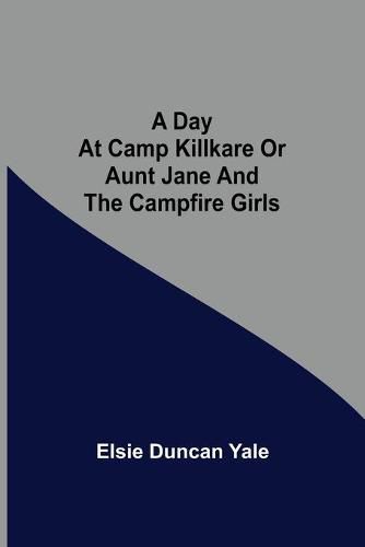 Cover image for A Day at Camp Killkare Or Aunt Jane and the Campfire Girls