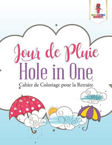 Jour de Pluie Hole in One: Cahier de Coloriage pour la Retraite