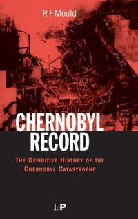 Cover image for Chernobyl Record: The Definitive History of the Chernobyl Catastrophe