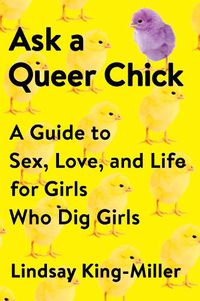 Cover image for Ask a Queer Chick: A Guide to Sex, Love, and Life for Girls Who Dig Girls