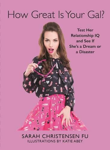 Cover image for How Great Is Your Gal?: Test Her Relationship IQ and See If She's a Dream or a Disaster