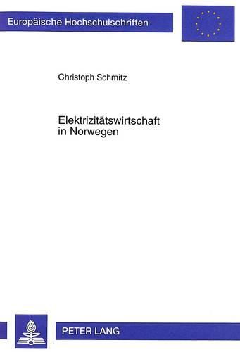 Elektrizitaetswirtschaft in Norwegen: Ihr Wandel Im Spannungsfeld Zwischen Deregulierung, Internationalisierung Und Nachhaltiger Ressourcennutzung