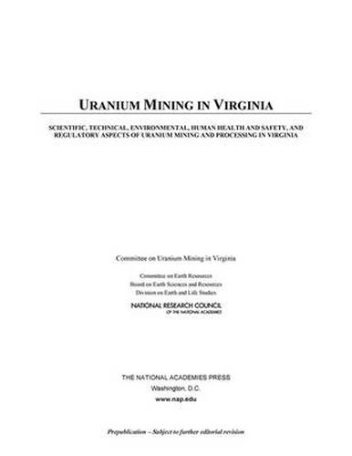 Uranium Mining in Virginia: Scientific, Technical, Environmental, Human Health and Safety, and Regulatory Aspects of Uranium Mining and Processing in Virginia