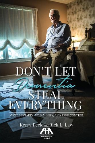 Cover image for Don't Let Dementia Steal Everything: Avoid Mistakes, Save Money, and Take Control