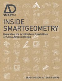 Cover image for Inside Smartgeometry: Expanding the Architectural Possibilities of Computational Design