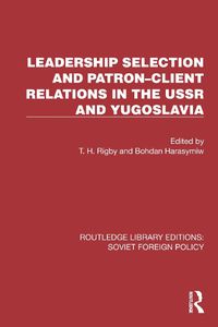 Cover image for Leadership Selection and Patron-Client Relations in the USSR and Yugoslavia