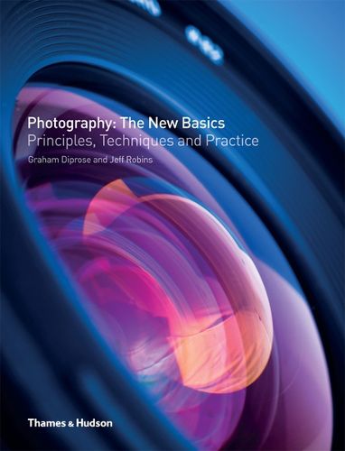 Cover image for Photography: The New Basics: Principles, Techniques and Practice