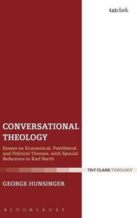 Cover image for Conversational Theology: Essays on Ecumenical, Postliberal, and Political Themes, with Special Reference to Karl Barth