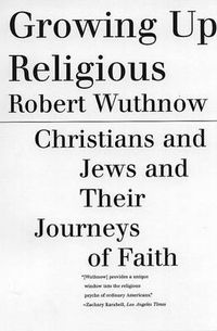 Cover image for Growing Up Religious: Christians and Jews and Their Journeys of Faith