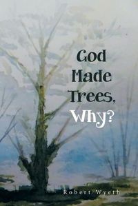 Cover image for God Made Trees, Why?