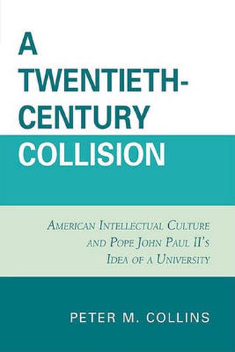 A Twentieth-Century Collision: American Intellectual Culture and Pope John Paul II's Idea of a University