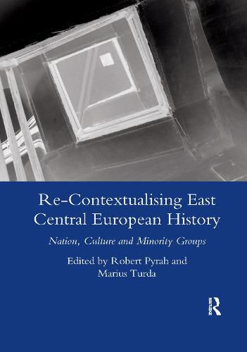 Cover image for Re-Contextualising East Central European History: Nation, Culture and Minority Groups