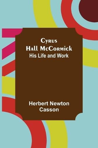 Cover image for Cyrus Hall McCormick; His Life and Work