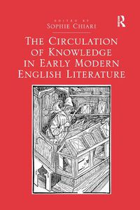 Cover image for The Circulation of Knowledge in Early Modern English Literature