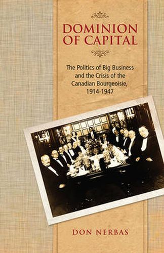 Cover image for Dominion of Capital: The Politics of Big Business and the Crisis of the Canadian Bourgeoisie, 1914-1947